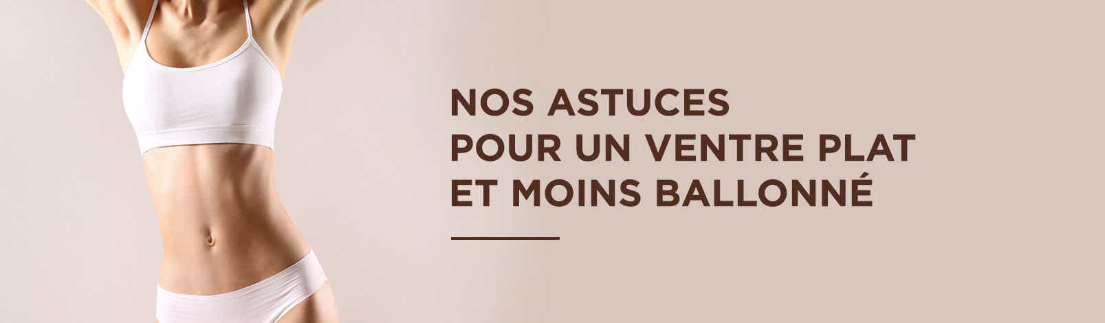 Nos astuces pour un ventre plat et moins ballonné - Parapharmacie Boticinal