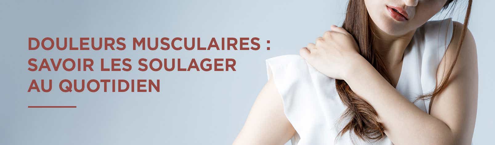 Douleurs musculaires : savoir les soulager au quotidien ...